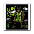 I Lift Things On Purpose Magnet — DDD (Doug the Damn Dog)