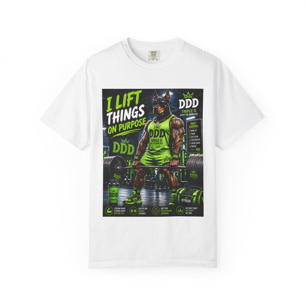 DDD (Doug the Damn Dog) "I Lift Things On Purpose" T Shirt