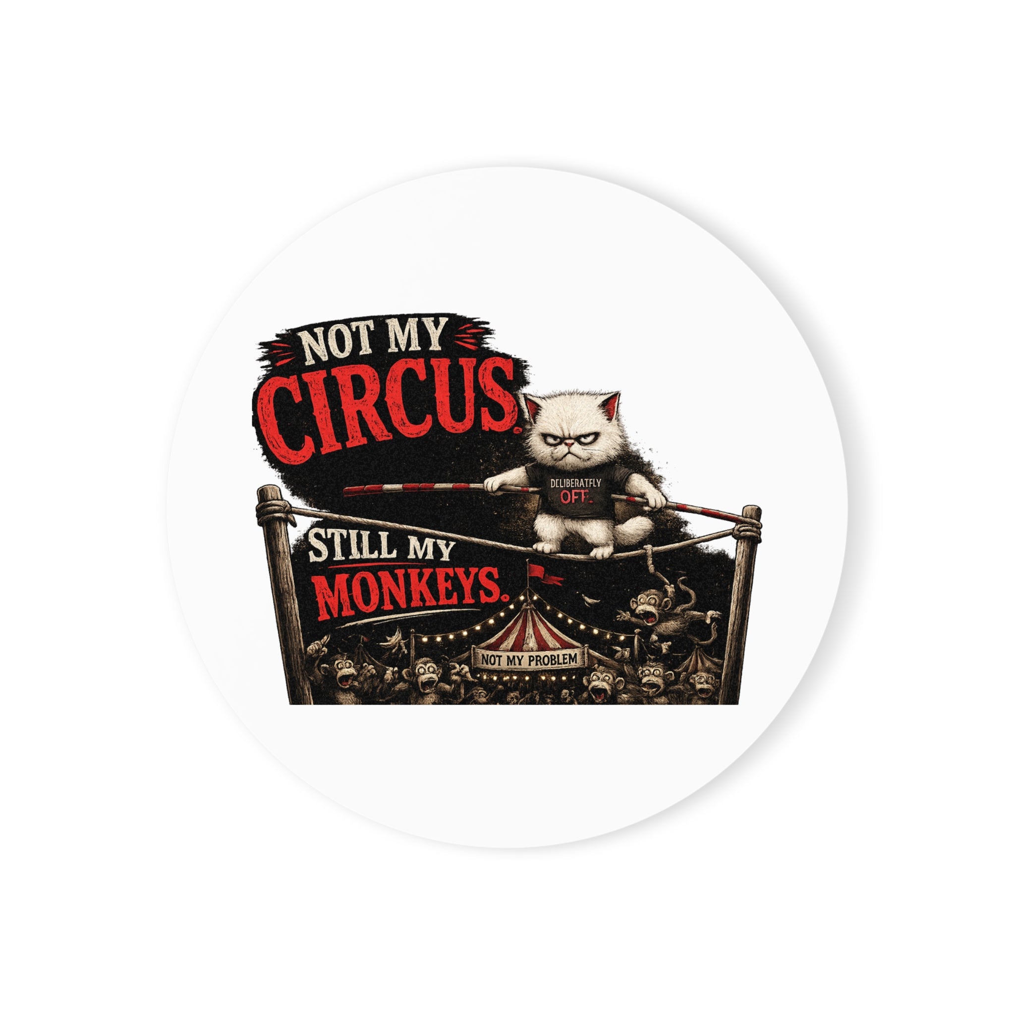 "Not My Circus, Still My Monkeys" Coaster-Murphy the Cat
