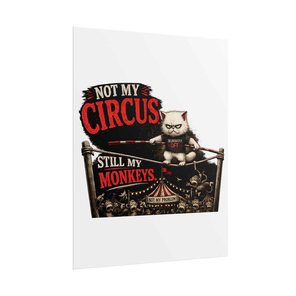 Murphy the Cat "Not My Circus, Still My Monkeys" Rolled Poster