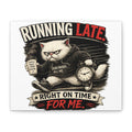 Running Late "Right On Time For Me"-Canvas-Murphy the Cat