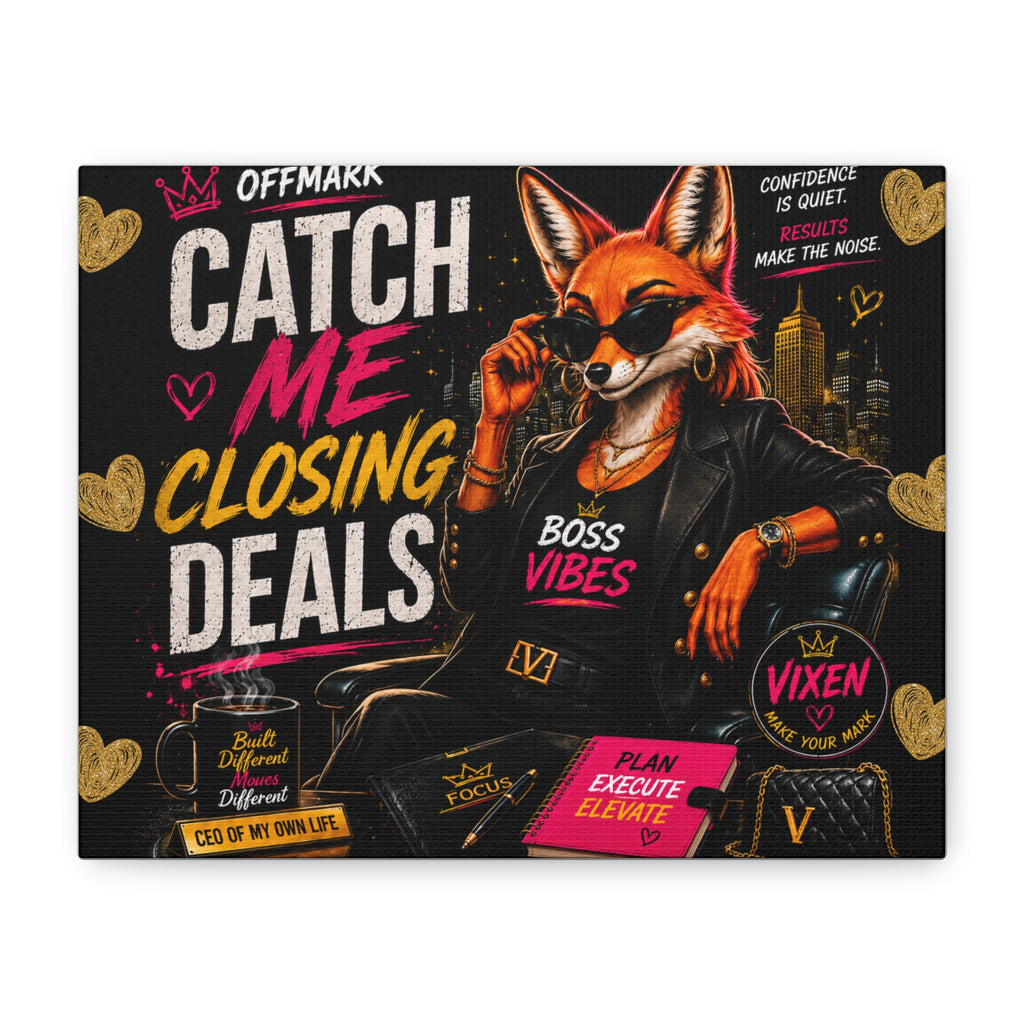 Catch Me Closing Deals-Canvas – Vixen the Bossy Foxxy