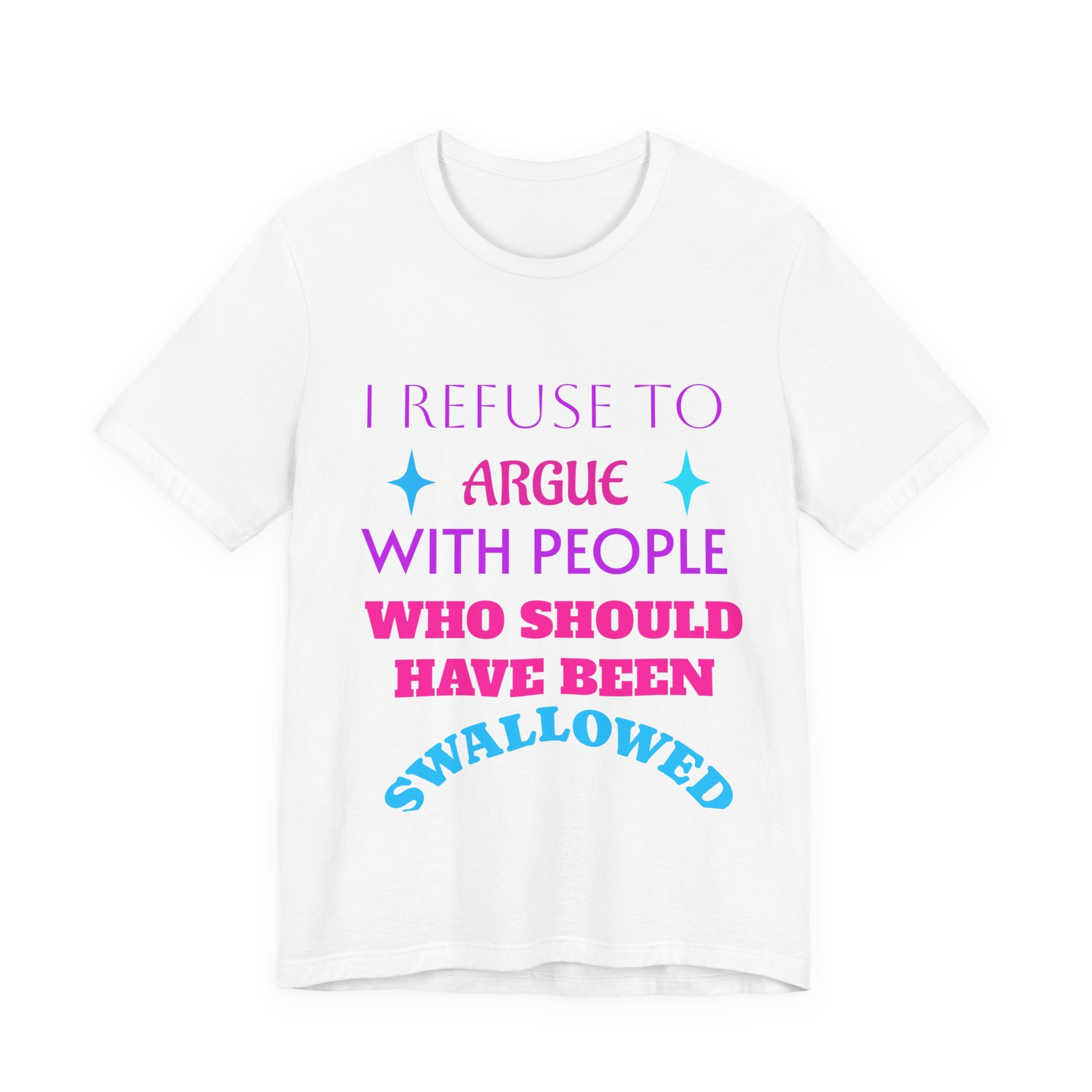 I Refuse to Argue... T‑Shirt — Funny Sassy Quote Tee