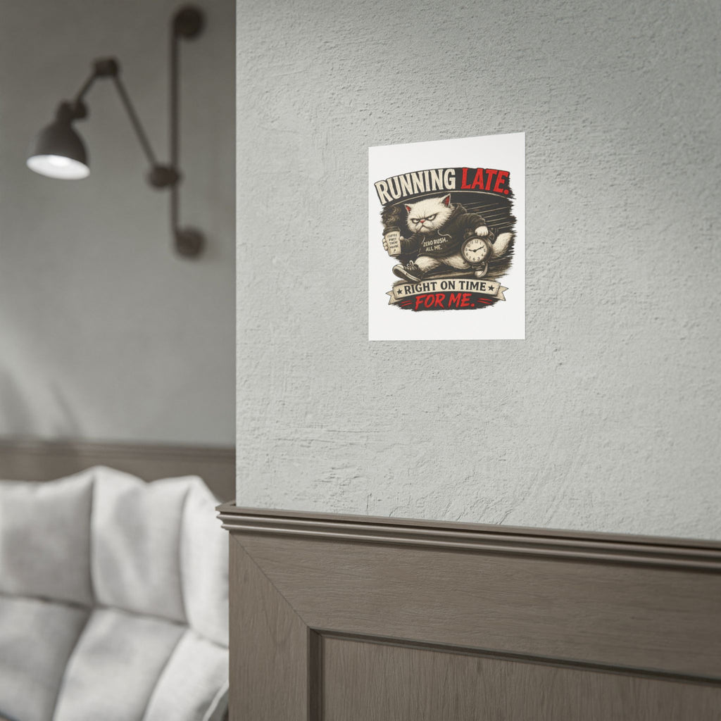 Murphy the Cat "Running Late. Right On Time For Me."Rolled Poster