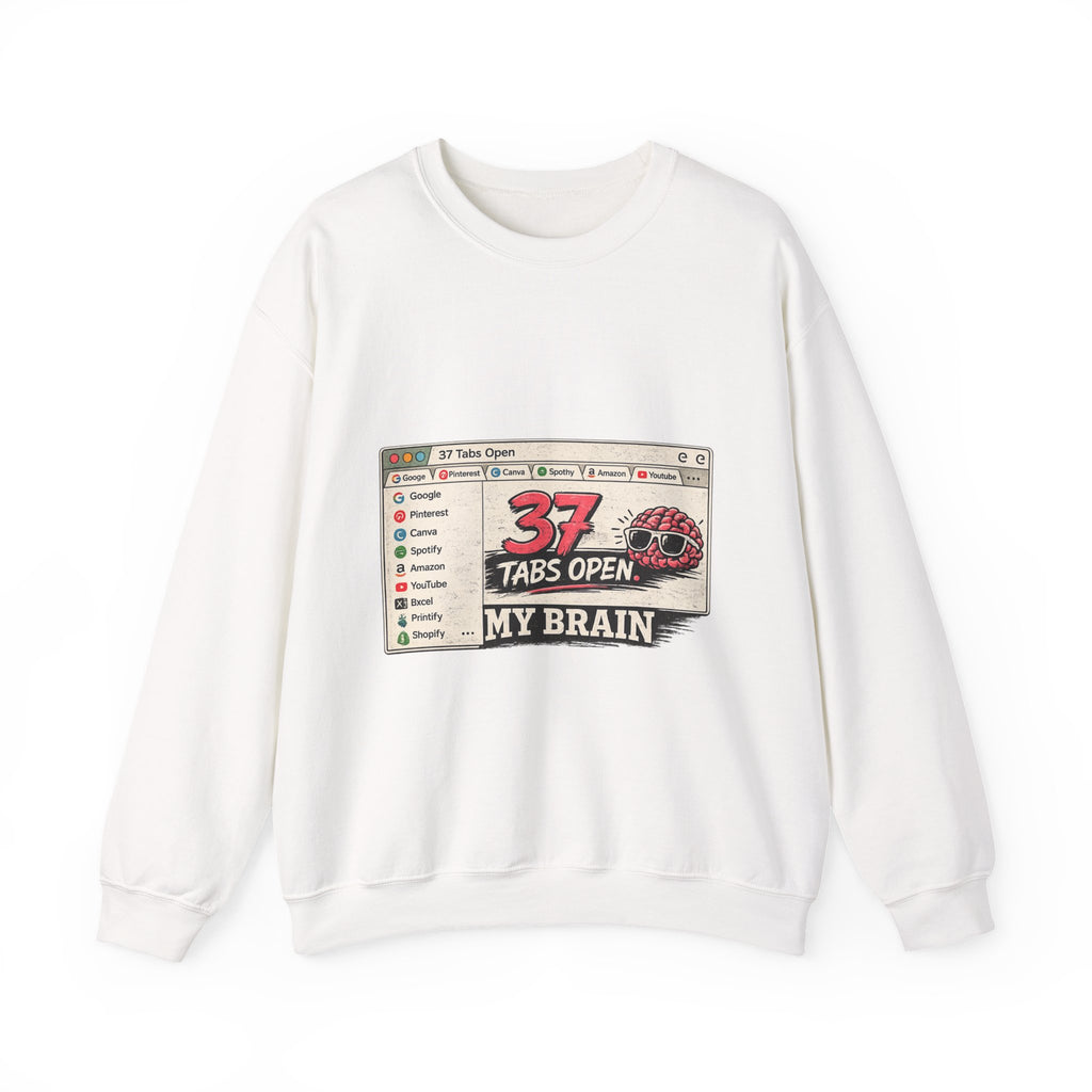 Crewneck Sweatshirt — “37 Tabs Open, My Brain” Vintage Browser Graphic