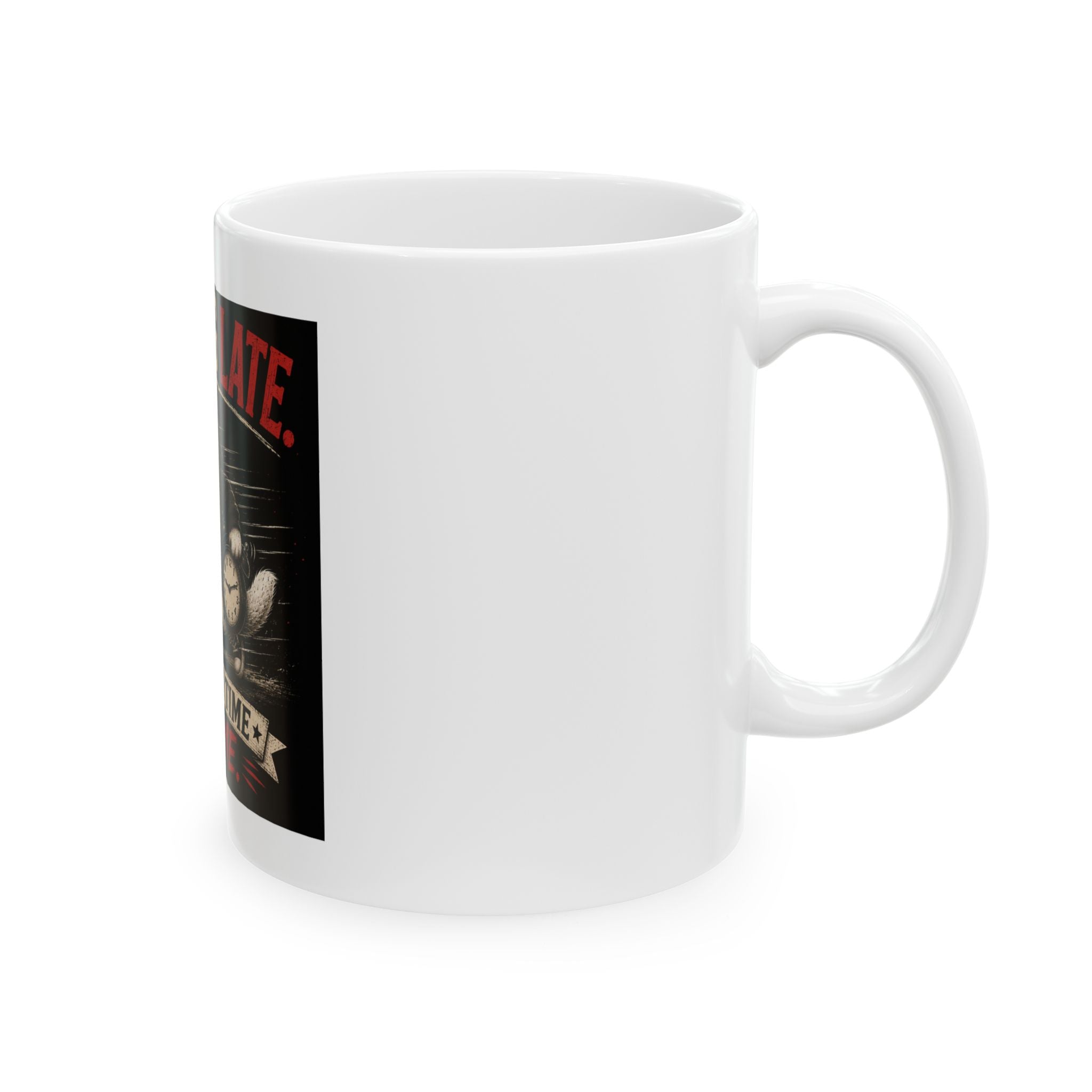“Running Late, Right On Time For Me” Mug
