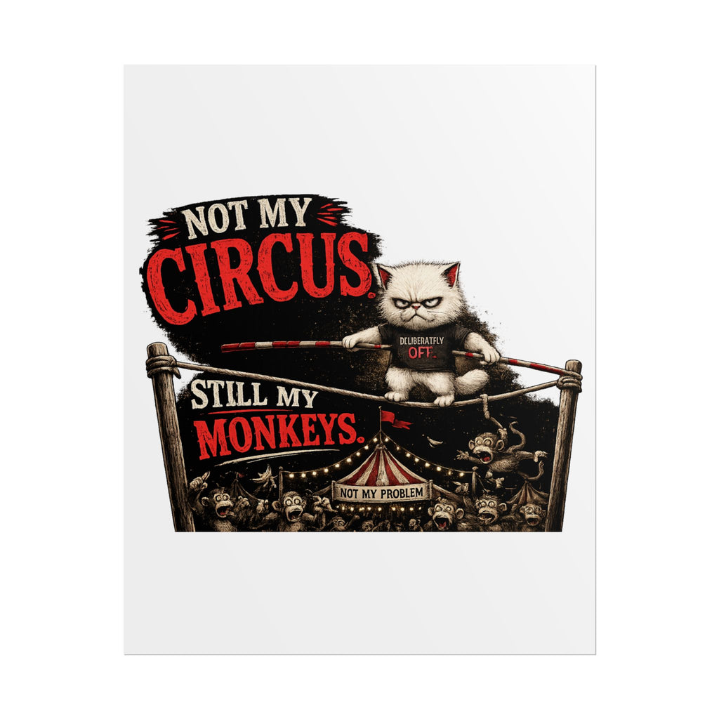 Murphy the Cat "Not My Circus, Still My Monkeys" Rolled Poster