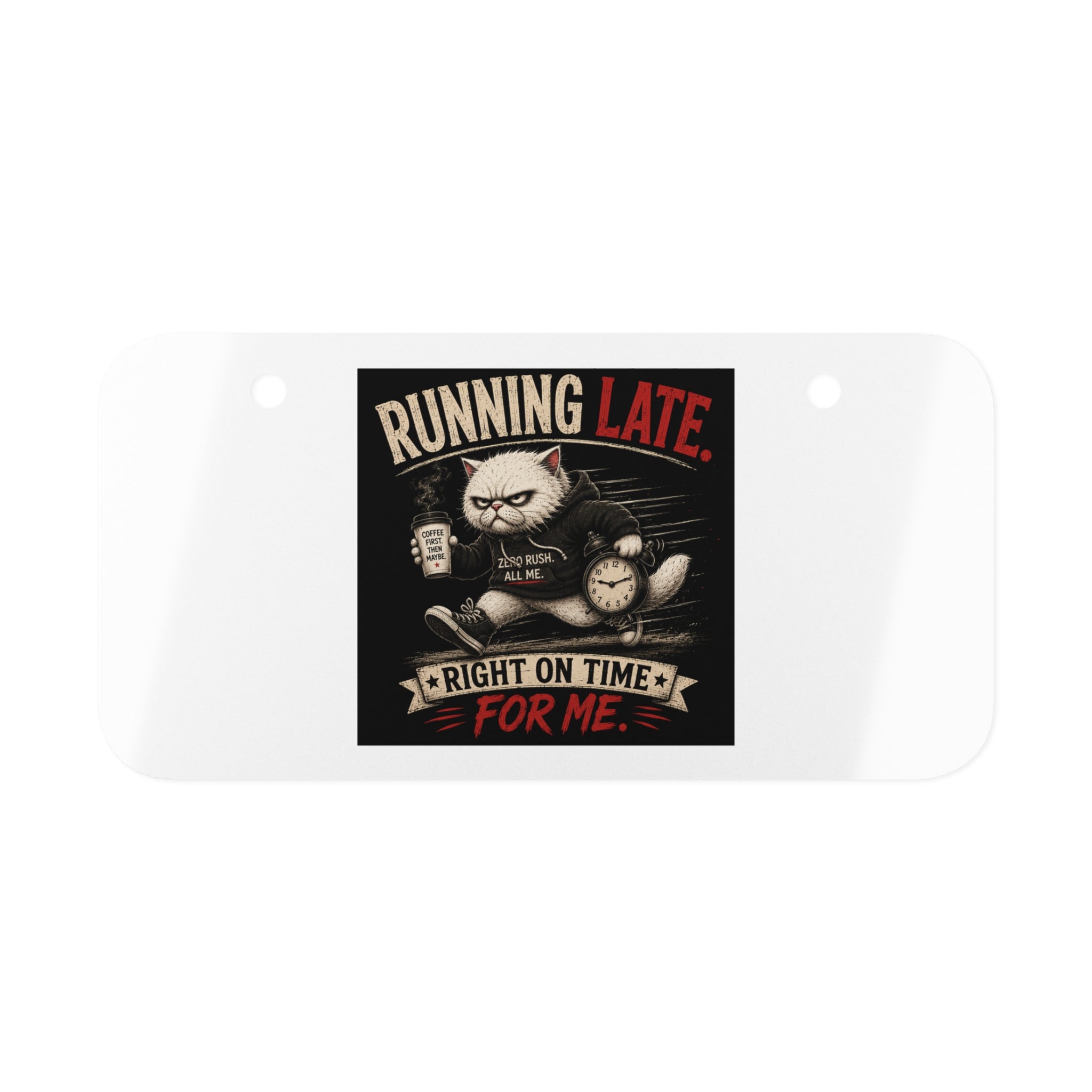 "Running Late"  (Right On Time For Me) Mini License Plate