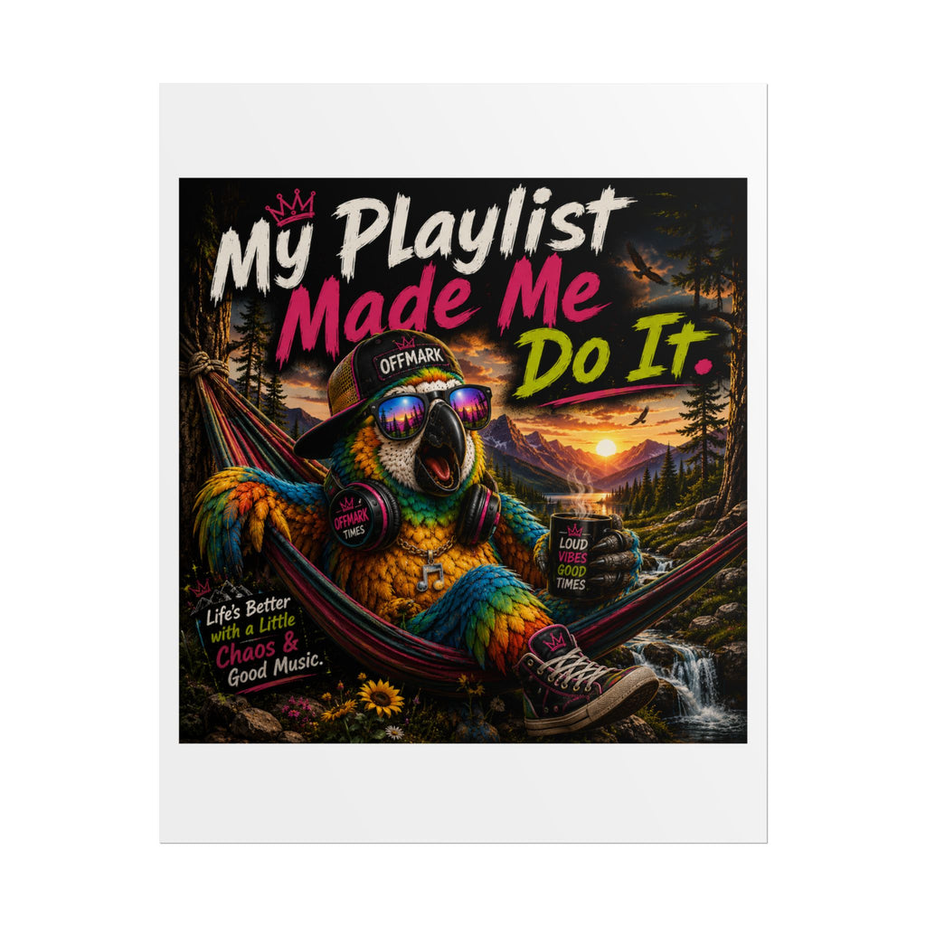 Remix the Parrot "My Playlist Made Me Do It" Rolled Poster