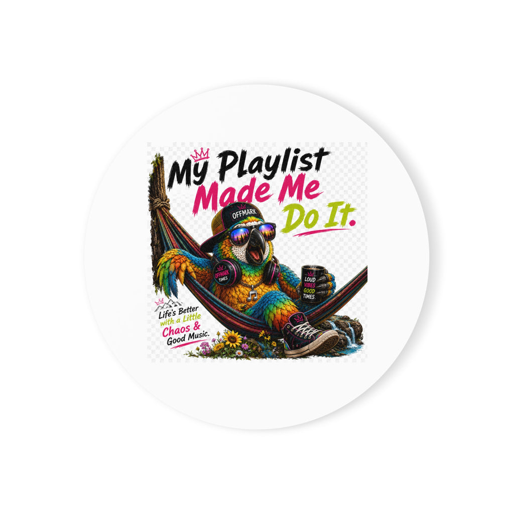 "My Playlist Made Me Do It" Round Cork Back Coaster — Remix the Parrot