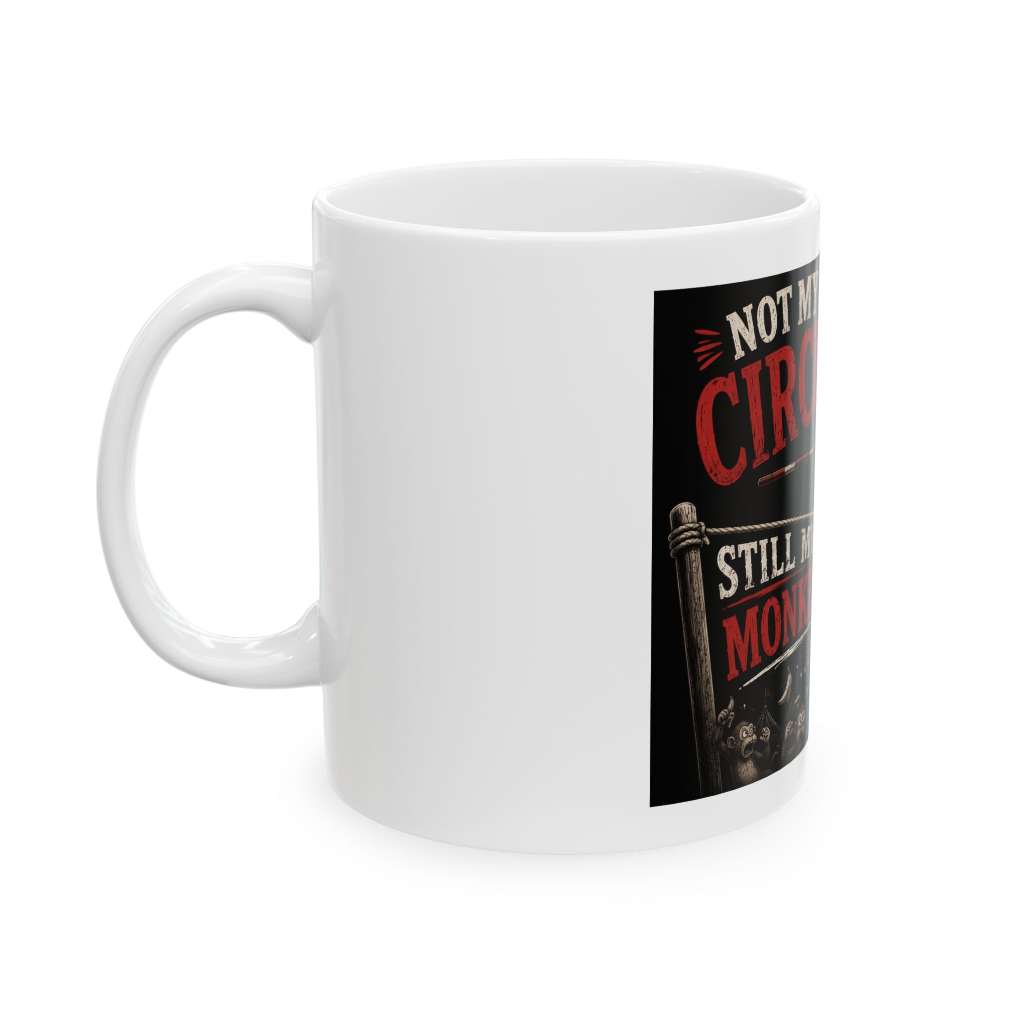 “Not My Circus, Still My Monkeys” Coffee Mug