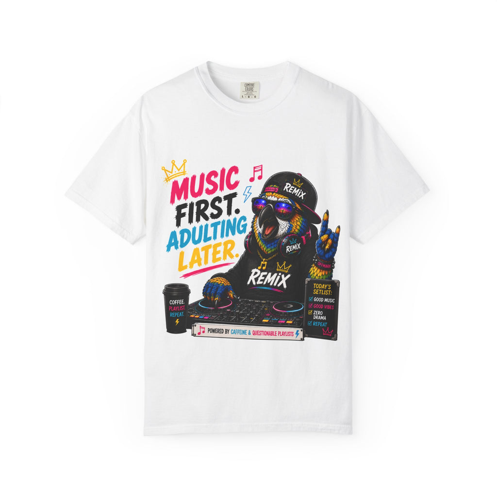 Remix the Parrot "Music First, Adulting Later"  Tee