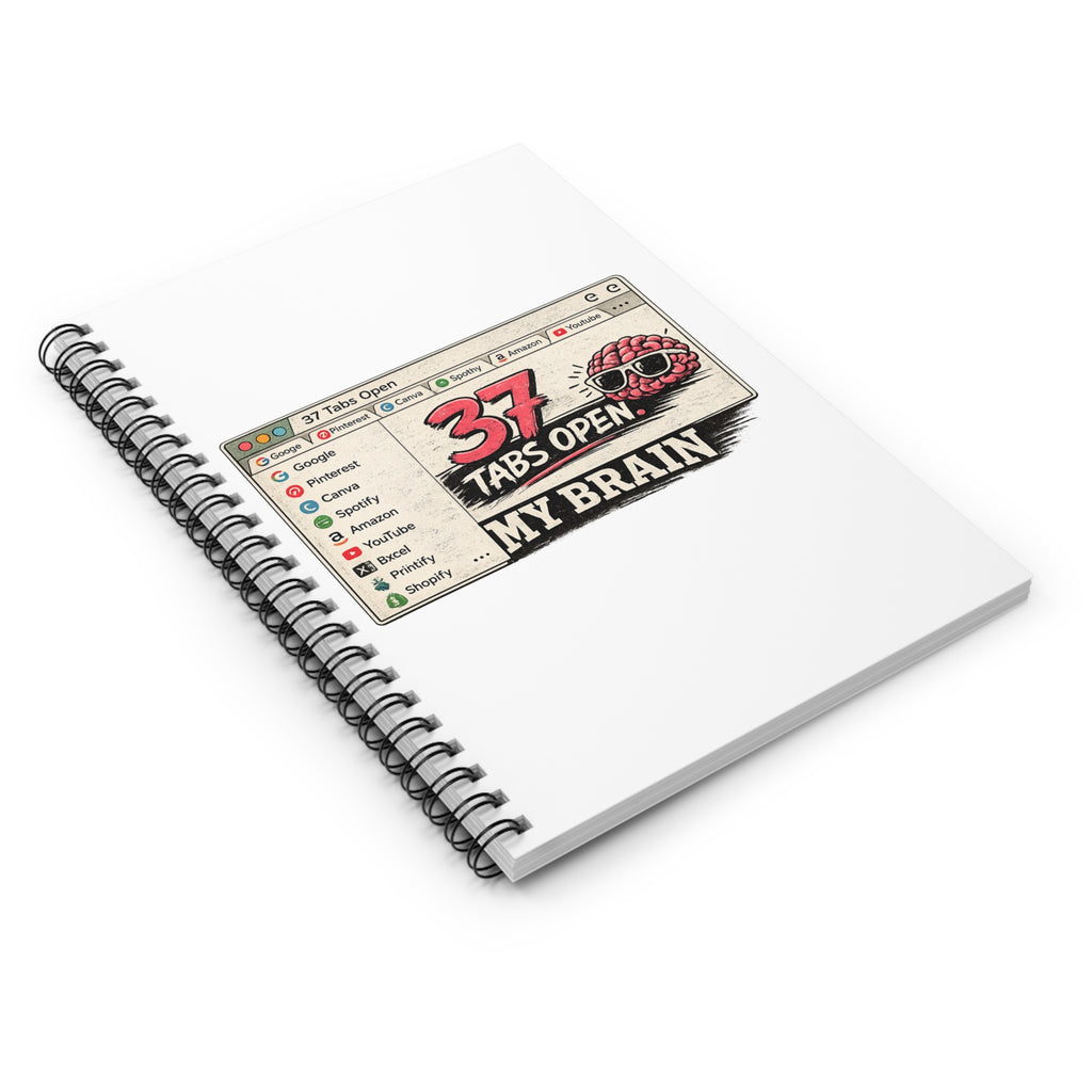 Spiral Notebook — "37 Tabs Open, My Brain" Humorous Productivity Journal