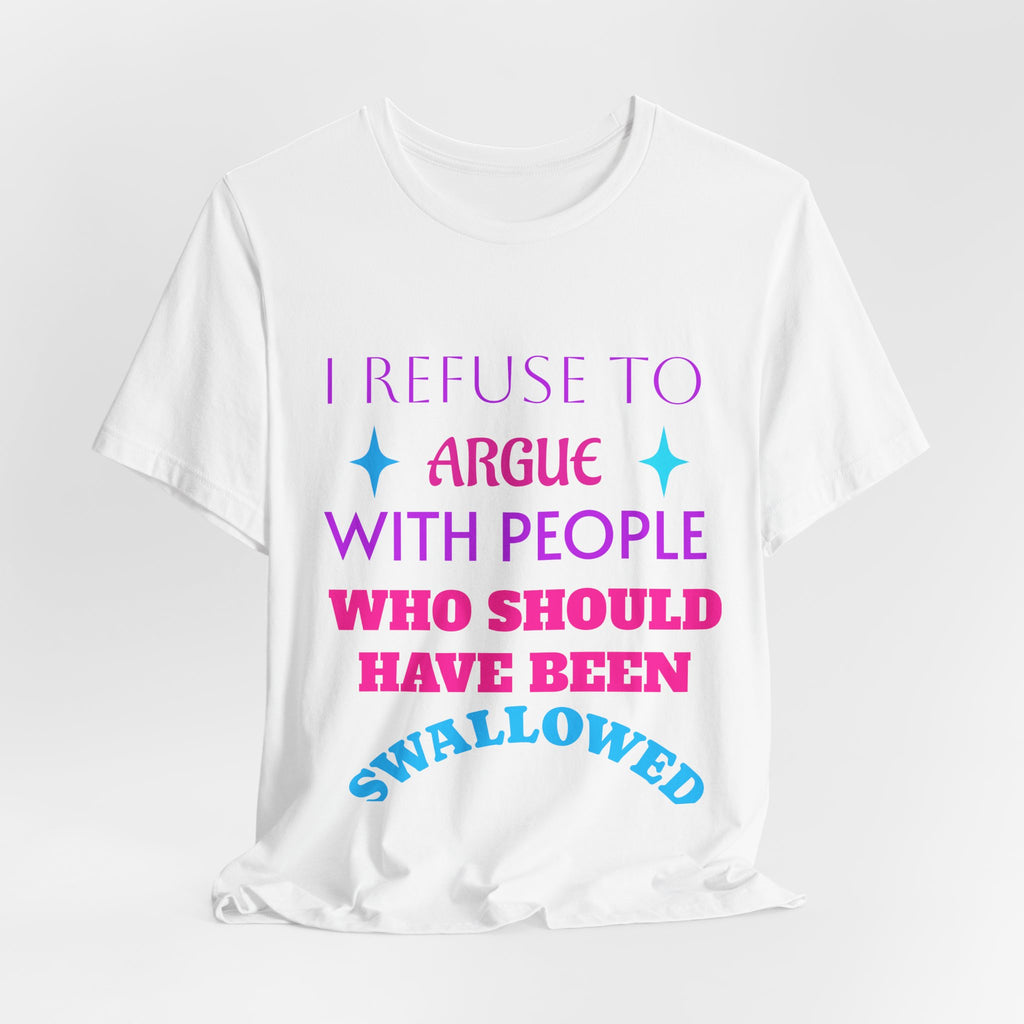 I Refuse to Argue... T‑Shirt — Funny Sassy Quote Tee