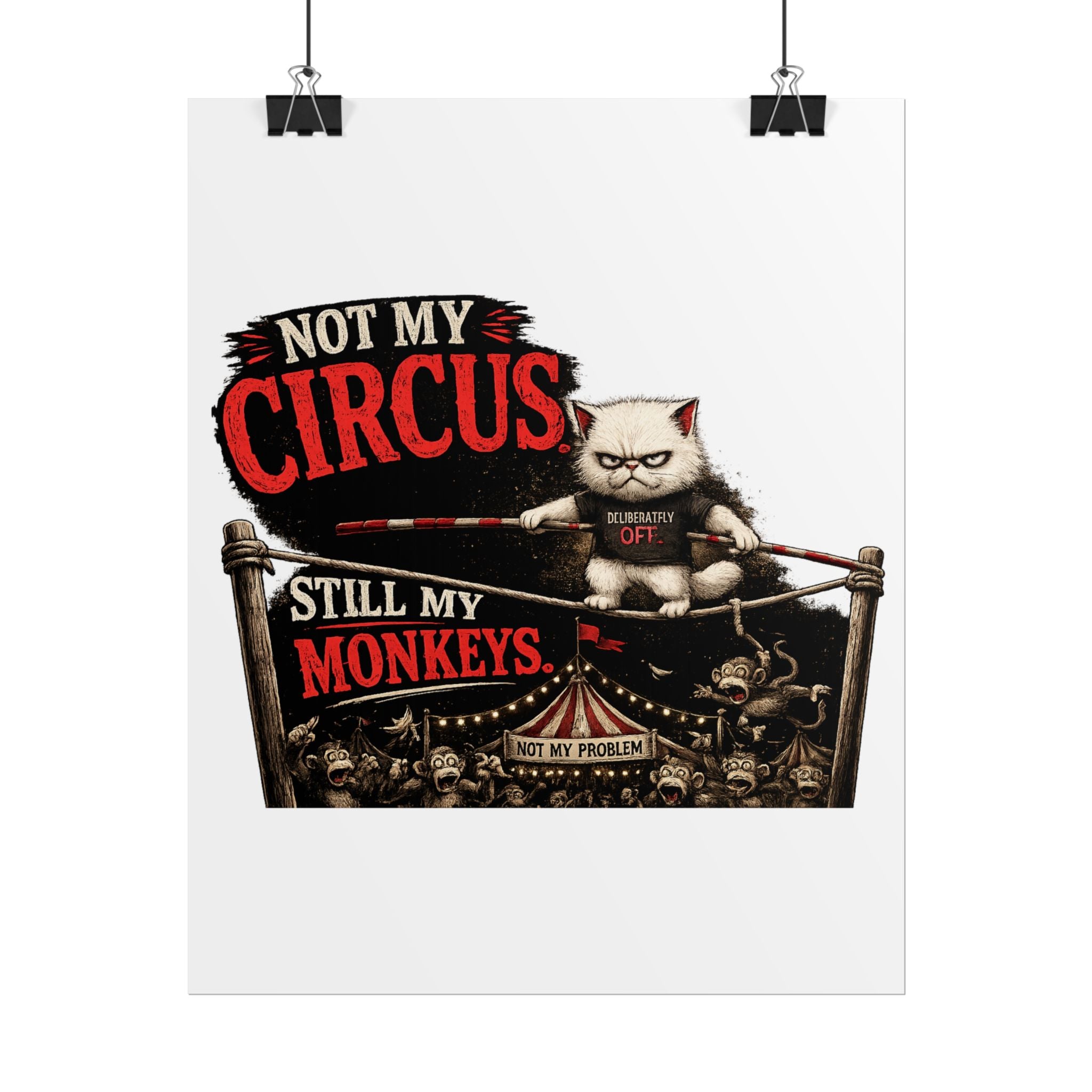 Murphy the Cat "Not My Circus, Still My Monkeys" Rolled Poster