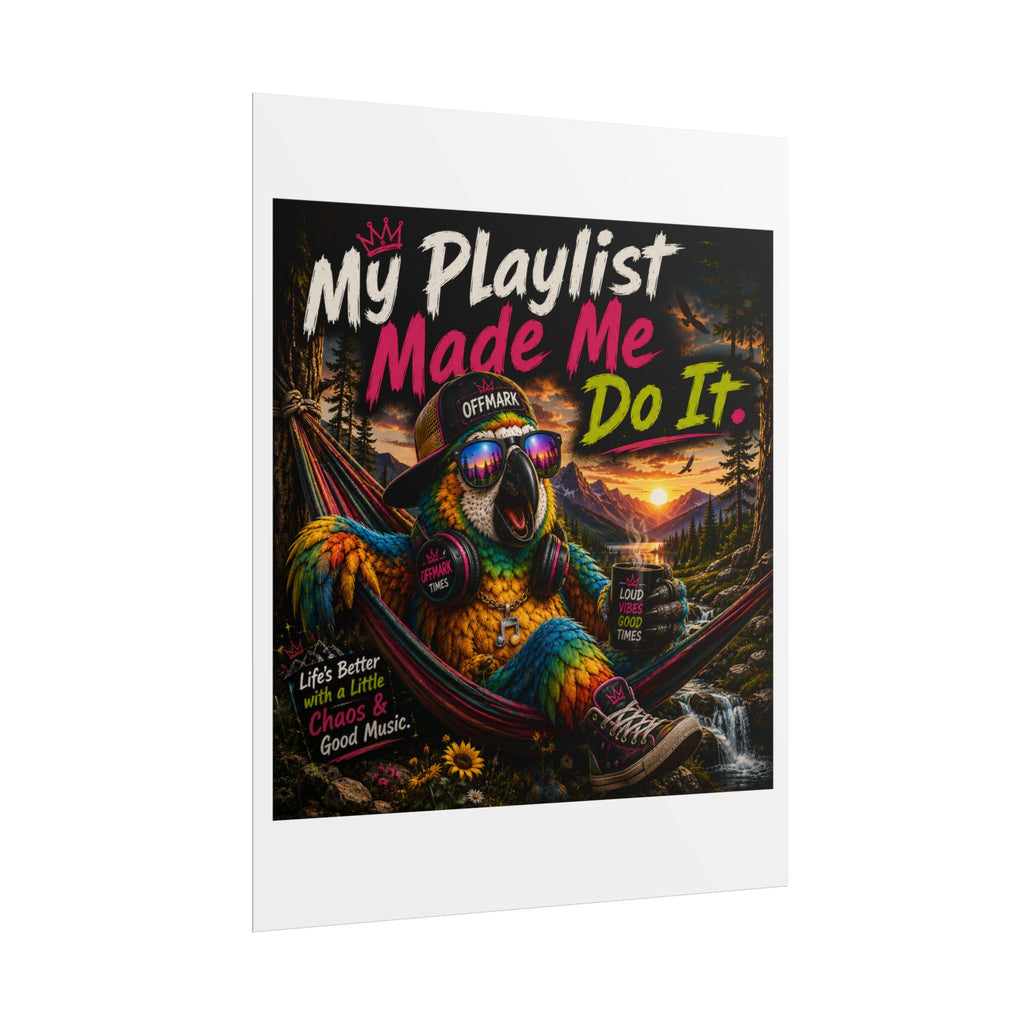 Remix the Parrot "My Playlist Made Me Do It" Rolled Poster
