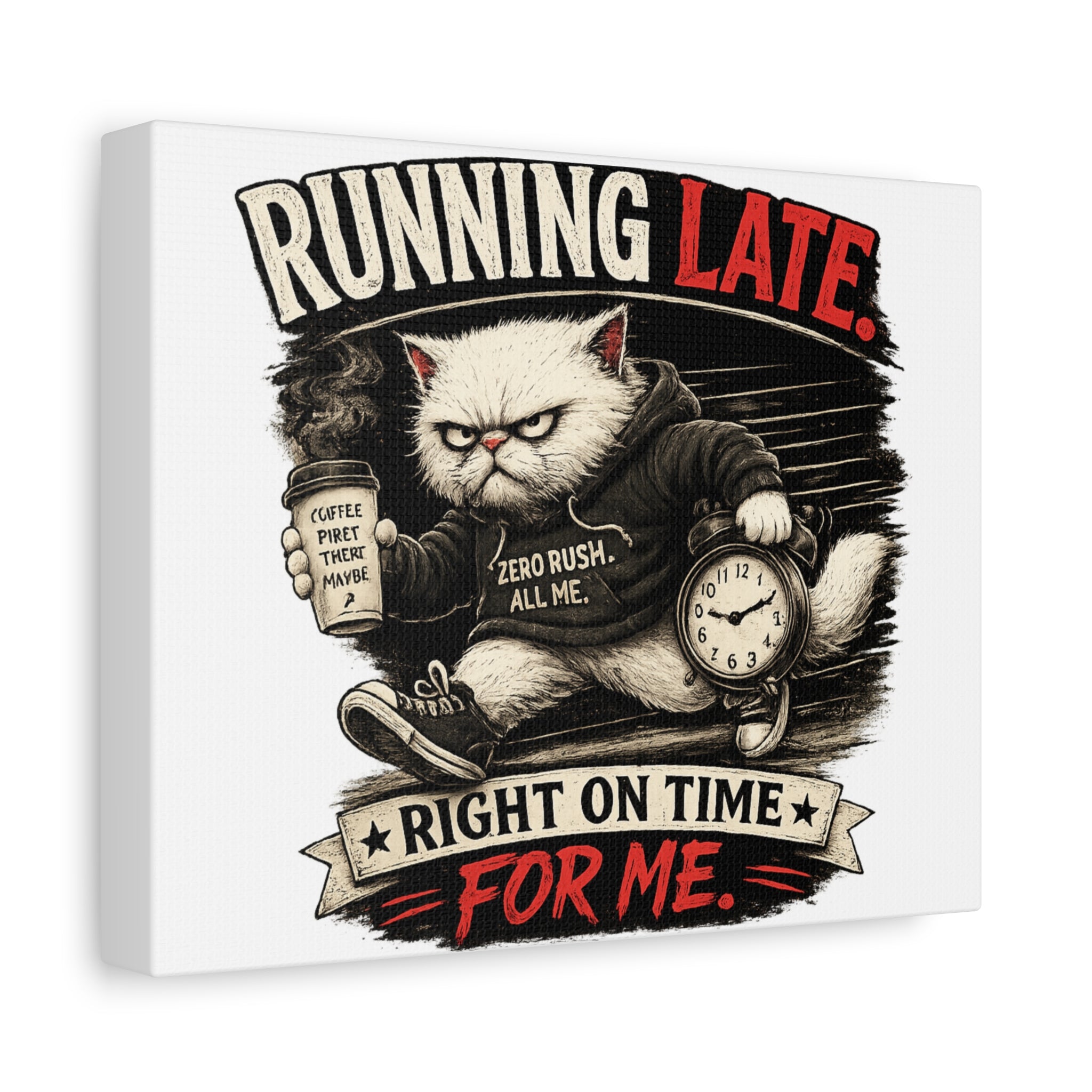 Running Late "Right On Time For Me"-Canvas-Murphy the Cat