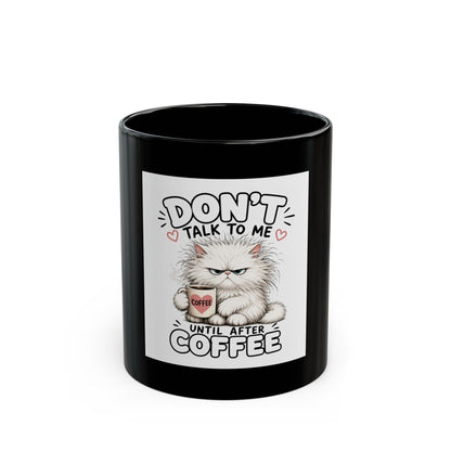 Don't Talk To Me Until After Coffee Mug — Funny Cat Coffee Lover Gift (Black, 11oz/15oz)