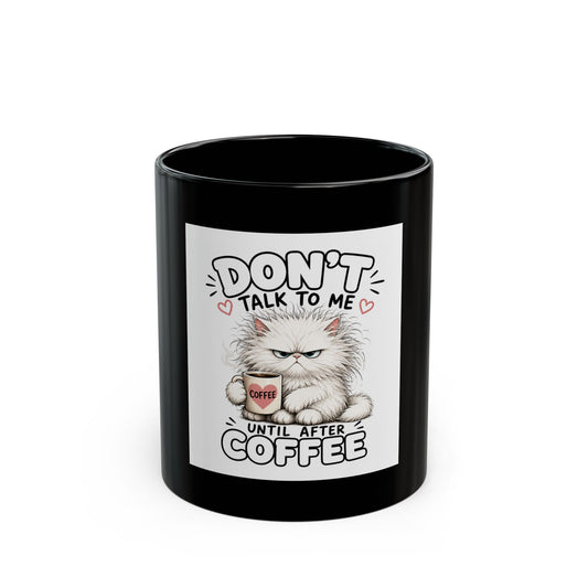 Don't Talk To Me Until After Coffee Mug — Funny Cat Coffee Lover Gift (Black, 11oz/15oz)